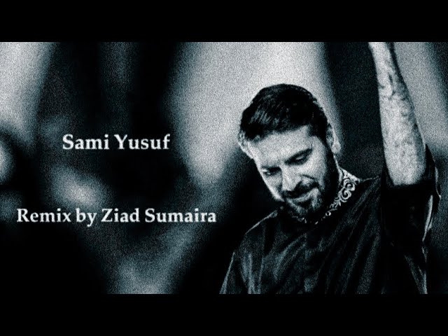 Madad - Sami Yusuf - Remix by Ziad Sumaira class=