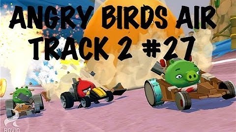 ANGRY BIRDS GO - AIR - TRACK 2 - #27 - LIVE COMMENTS - Gameplay Walkthrough IOS, Android