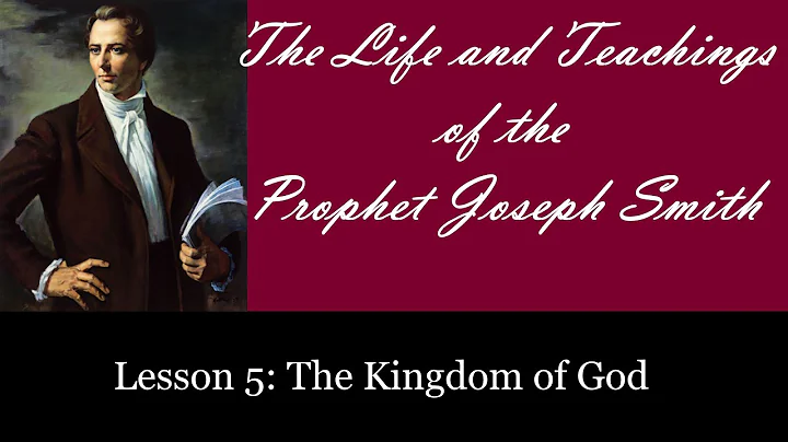 The Life and Teachings of the Prophet Joseph Smith - Lesson 5 - The Kingdom of God