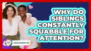 Why Do Siblings Constantly Squabble For Attention? - Sibling Harmony Hub