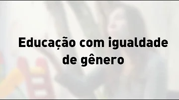 Como trabalhar igualdade de gênero na educação infantil?