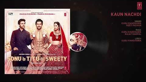 Thumbnail of Guru Randhawa  Kaun Nachdi Full Audio Song   Sonu Ke Titu Ki Sweety   Neeti Mohan mp4