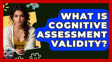 What Is Cognitive Assessment Validity? - Answers About Autism