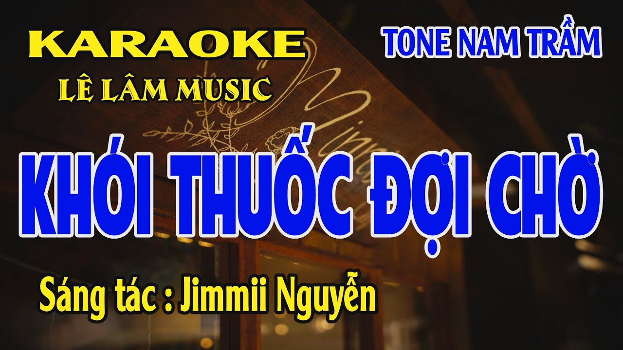 Karaoke Khói Thuốc Đợi Chờ Tone Nam Trầm ( Bb ) Lê Lâm Music