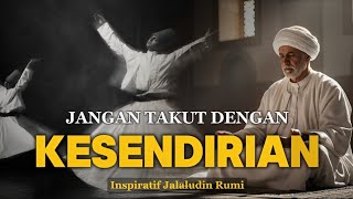 🔥 JANGAN TAKUT SENDIRI, INI TANDA ALLAH SEDANG MENDEKATIMU | INSPIRATIF JALALUDIN RUMI