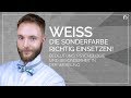 Weiß - Die Sonderfarbe richtig einsetzen - Dein besserer Umgang mit Weiß