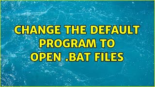 Change the default program to open .bat files (2 Solutions!!)