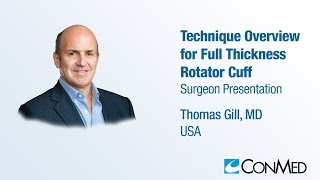 Dr. Thomas Gill - PRESENTATION (2023): Technique Overview for Full Thickness Rotator Cuff