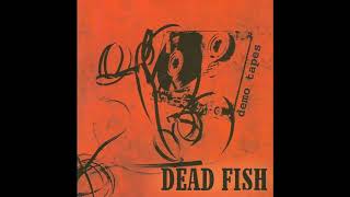 Dead Fish - Your Own Self