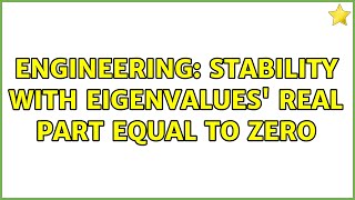 Engineering: Stability with eigenvalues' real part equal to zero