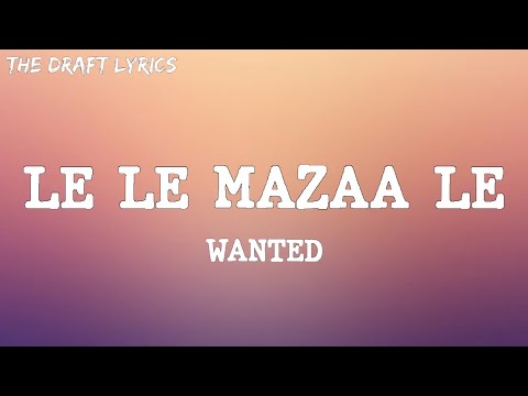 Le Le Mazaa Le (Lyrics) - WANTED!