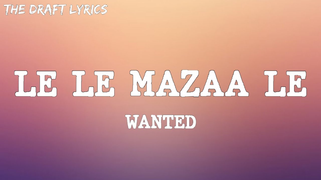 Le Le Mazaa Le Lyrics   WANTED