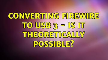 Converting Firewire to USB 3 - is it theoretically possible? (2 Solutions!!)