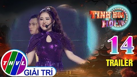 Tinh Hoa Hội Tụ 2024 - Tập 14 | Trailer