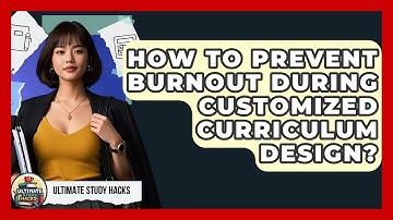 How To Prevent Burnout During Customized Curriculum Design? - Ultimate Study Hacks