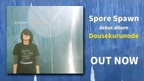 Spore Spawn - Dousekurunode [Official Video]
