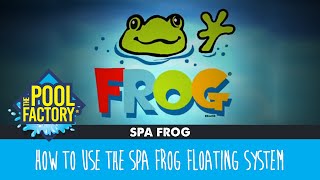 Spa Frog Floating System - How To Use