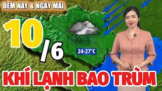 Dự Báo Thời Tiết Hôm Nay Và Ngày Mai 10/6 | Dự Báo Thời Tiết Đêm Nay Mới Nhất