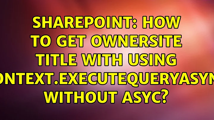 Sharepoint: How to get ownersite title with using context.executequeryasync without asyc?