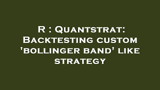 R : Quantstrat: Backtesting custom 'bollinger band' like strategy
