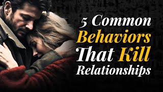 5 common behaviors that KILL relationships