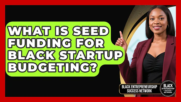 What Is Seed Funding For Black Startup Budgeting? - Black Entrepreneurship Success Network