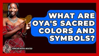 What Are Oya's Sacred Colors And Symbols? - African Roots And Routes