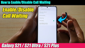 Galaxy S21/Ultra/Plus: How to Enable/Disable Call Waiting