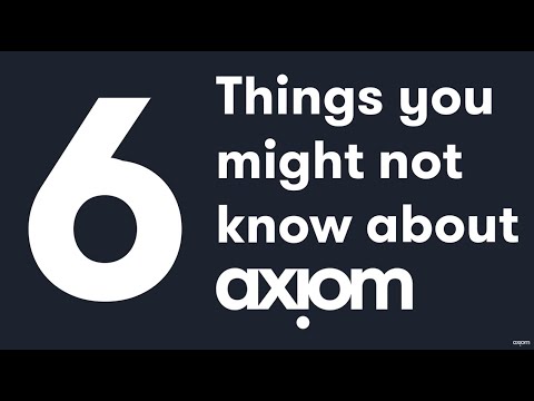 Six Things You Might Not Know About Axiom ... That Could Make Your Job a Lot Easier