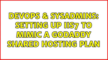 DevOps & SysAdmins: Setting up IIS7 to mimic a GoDaddy shared hosting plan (2 Solutions!!)