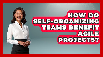 How Do Self-organizing Teams Benefit Agile Projects? - The Project Manager Toolkit