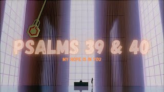 PSALMS 39 & 40 | My Hope Is In You