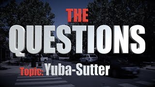 THE QUESTIONS: Yuba-Sutter