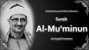 Al Muminun | سورة المؤمنون | Mohamed Siddiq al Minshawi | English Translation | الشيخ محمد المنشاوي
