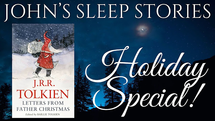 Sleep Story HOLIDAY SPECIAL - Letters from Father Christmas By J.R.R. Tolkien John's Sleep Stories