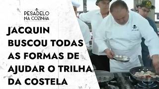 Jacquin procurou todas as formas para ajudar o Trilha da Costela | Pesadelo na Cozinha