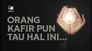 Orang Kafir pun Tau Hal Ini ...