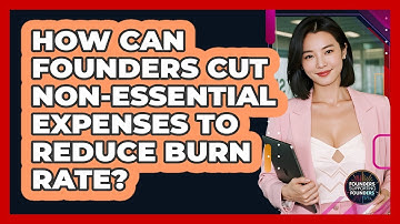 How Can Founders Cut Non-essential Expenses To Reduce Burn Rate? - Founders Supporting Founders