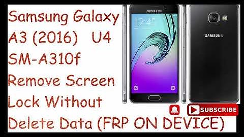 Remove Screen Lock Samsung Galaxy sm-a310f without delete user data binary u4