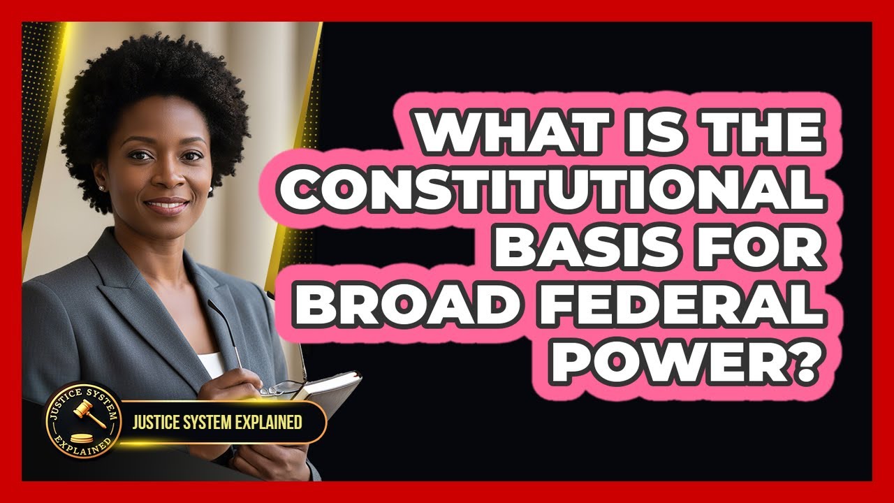 What Is the Constitutional Basis for Broad Federal Power?