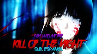 [AMV] Kill of the Night (Gin Wigmore)(Sub. Español).