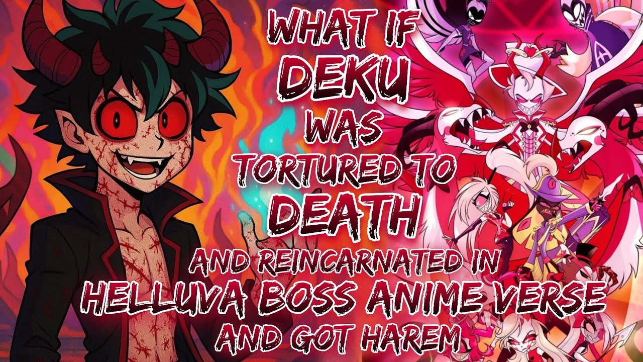 What if izuku was tortured to Death and reincarnated in Helluva Boss Anime Verse ?  and got harem.