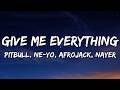 Pitbull - Give Me Everything (Lyrics) Ft. Ne-Yo, Afrojack, Nayer