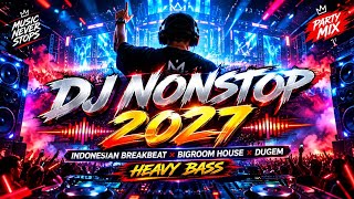 DJ NONSTOP 2027 🔥 | Indonesian Breakbeat × Bigroom House × Club Mix | Heavy Bass