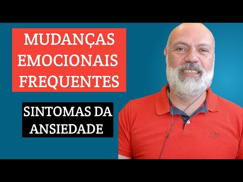 MUDANÇAS FREQUENTES E INTENSAS DE HUMOR E INSTABILIDADE EMOCIONAL - SINTOMAS DA ANSIEDADE