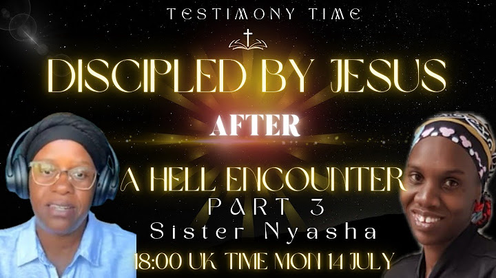 Part 3 Discipled by our Lord Jesus Christ after a Hell Encounter. Testimony of Sister Nyasha.