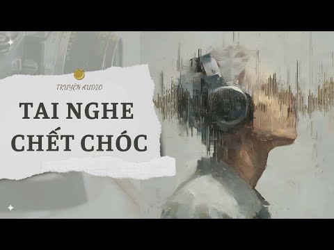 [TRUYỆN] TAI NGHE CHẾT CHÓC