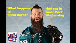 What happened to Brent Burns? Find out in Loose Pack Wednesday!!!