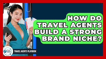 How Do Travel Agents Build A Strong Brand Niche? - Travel Agents Playbook