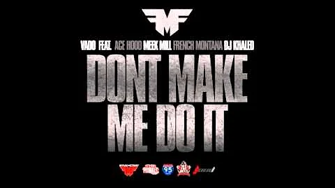 Vado - Don't Make Me Do It ft. Ace Hood, Meek Mill, French Montana & DJ Khaled (Good Quality)